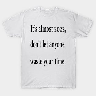 It's almost 2022 T-Shirt